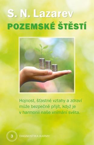 Kniha: Pozemské štěstí - Diagnostika karmy 3 - Hojnost, šťastné vztahy a zdraví může bezpečně přijít, když je v harmonii naše vnímání světa - Sergej Nikolajevič Lazarev