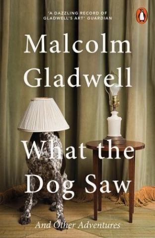 Kniha: What the Dog Saw : and Other Adventures - Malcolm Gladwell