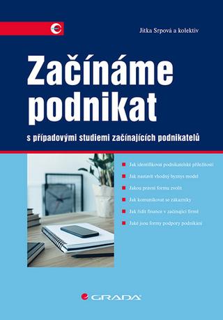 Kniha: Začínáme podnikat - s případovými studiemi začínajících podnikatelů - 1. vydanie - Jitka Srpová