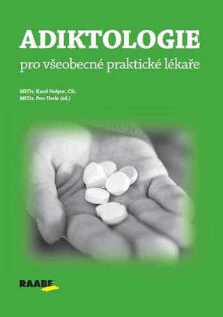 Kniha: Adiktologie pro všeobecné praktické lékaře - 1. vydanie - Karel Nešpor