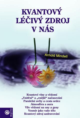 Kniha: Kvantový léčivý zdroj v nás - 1. vydanie - Arnold Mindell