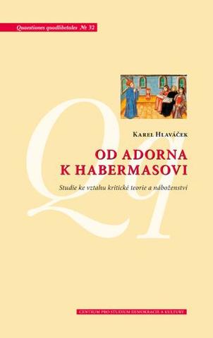 Kniha: Od Adorna k Habermasovi - Studie ke vztahu kritické teorie a náboženství - Karel Hlaváček