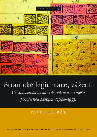Kniha: Stranické legitimace, vážení! - Československá sociální demokracie na útěku poválečnou Evropou (1948–1953) - Pavel Horák