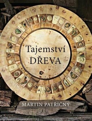 Kniha: Tajemství dřeva - 1. vydanie - Martin Patřičný