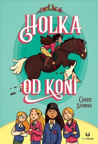 Kniha: Holka od koní - 1. vydanie - Carrie Seimová