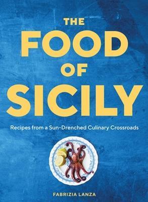 Kniha: The Food of Sicily: Recipes from a Sun-Drenched Culinary Crossroads - 1. vydanie - Fabrizia Lanza