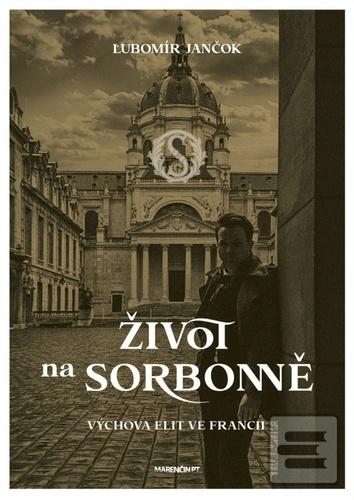 Kniha: Život na Sorbonně - Výchova elit ve Francii - 1. vydanie - Ľubomír Jančok