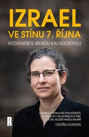 Kniha: Izrael ve stínu 7. října - Rozhovor s Irenou Kalhousovou - Ondřej Kundra