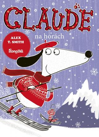 Kniha: Claude na horách - Claude on the Slopes - 1. vydanie - Alex T. Smith