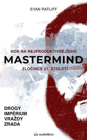 Kniha: Mastermind / Hon na nejproduktivnějšího zločince 21. století - Hon na nejproduktivnějšího zločince 21. století - 1. vydanie - Evan Ratliff