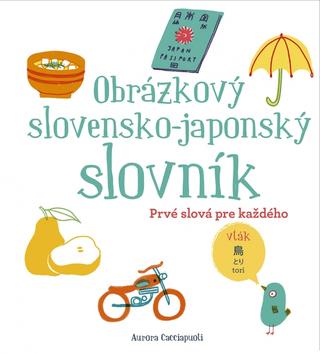Kniha: Obrázkový slovensko-japonský slovník - Prvé slova pre každého - 1. vydanie - Aurora Cacciapuoti