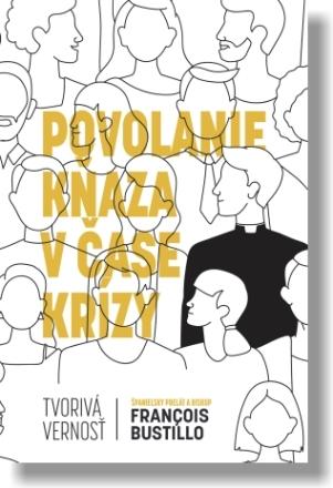 Kniha: Povolanie kňaza v čase krízy - François-Xavier Bustillo