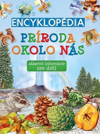 Kniha: Encyklopédia: Príroda okolo nás - zábavné informácie pre deti