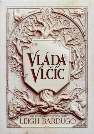 Kniha: Vláda vlčíc (Zjazvený kráľ 2) - Leigh Bardugo