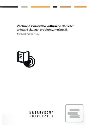 Kniha: Záchrana zvukového kulturního dědictví - aktuální situace, problémy, možnosti - Michal Lorenz