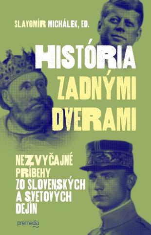 Kniha: História zadnými dverami - Nezvyčajné príbehy zo slovenských a svetových dejín - Slavomír Michálek