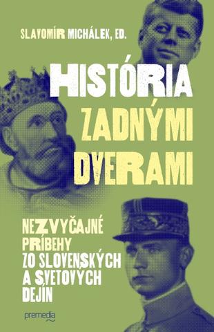 Kniha: História zadnými dverami - Nezvyčajné príbehy zo slovenských a svetových dejín - Slavomír Michálek