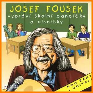 CD: J. Fousek vypráví školní cancíčky a písničky - CD - 1. vydanie - Josef Fousek