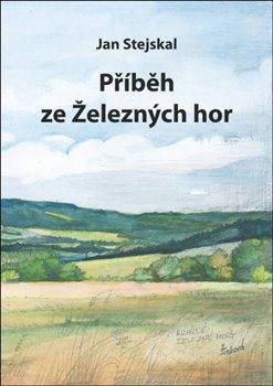 Kniha: Příběh ze železných hor - Jan Stejskal