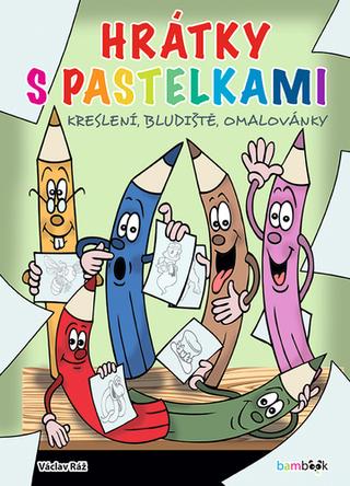 Kniha: Hrátky s pastelkami - Kreslení, bludiště, omalovánky - 1. vydanie - Václav Ráž