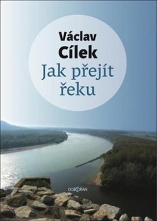Kniha: Jak přejít řeku - Václav Cílek