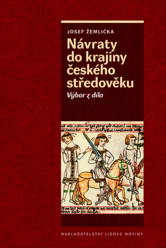 Kniha: Návraty do krajiny českého středověku - Výbor z díla - Josef Žemlička