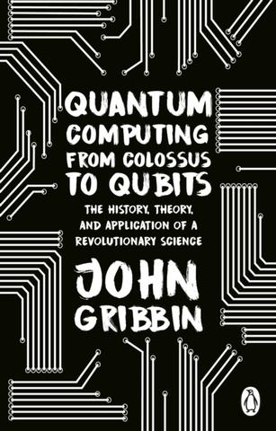 Kniha: Quantum Computing from Colossus to Qubits - John Gribbin