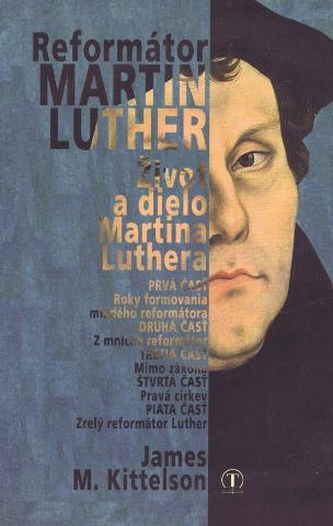 Kniha: Reformátor Martin Luther - Život a dielo Martina Luthera - James M. Kittelson