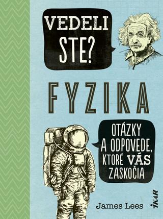 Kniha: Vedeli ste? Fyzika - Otázky a odpovede, ktoré vás zaskočia - 1. vydanie - James Lees