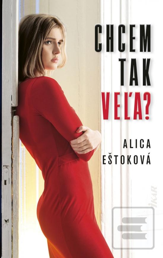 Kniha: Chcem tak veľa? - 1. vydanie - Alica Eštoková