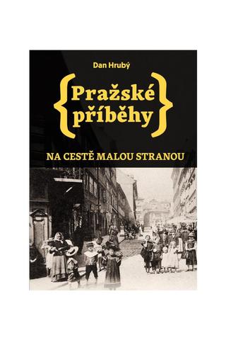 Kniha: Pražské příběhy - Na cestě Malou stranou - Na cestě Malou stranou - 2. vydanie - Dan Hrubý