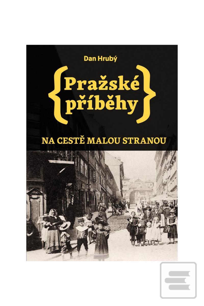 Kniha: Pražské příběhy - Na cestě Malou stranou - Na cestě Malou stranou - 2. vydanie - Dan Hrubý