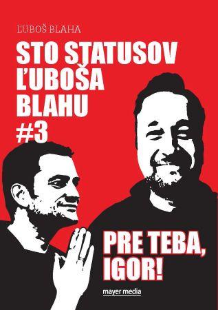 Kniha: Sto statusov Ľuboša Blahu #3 pre teba, Igor! - Ľuboš Blaha