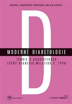 Kniha: Moderní diabetologie - Teorie v kasuistikách léčby diabetes mellitus 2. typu - Denisa Janíčková Žďárská; Milan Kvapil