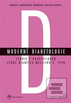 Kniha: Moderní diabetologie - Teorie v kasuistikách léčby diabetes mellitus 2. typu - Denisa Janíčková Žďárská; Milan Kvapil