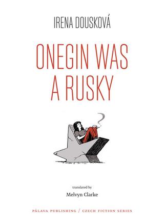 Kniha: Onegin Was a Rusky (Oněgin byl Rusák - anglicky) - 1. vydanie - Irena Dousková