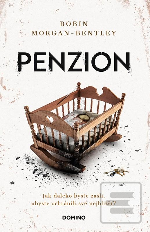 Kniha: Penzion - Jak daleko byste zašli, abyste ochránili své nejbližší? - 1. vydanie - Robin Morgan-Bentley