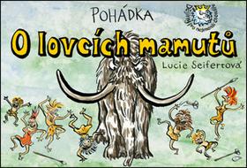 Kniha: Pohádka O lovcích mamutů - Lucie Seifertová