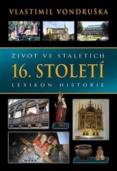 Kniha: Život ve staletích 16. století - Lexikon historie - 2. vydanie - Vlastimil Vondruška