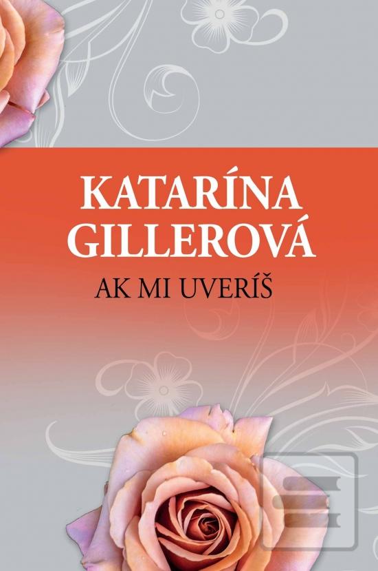 Kniha: Ak mi uveríš - 2. vydanie - Katarína Gillerová