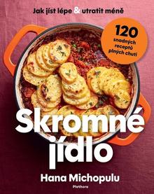 Kniha: Skromné jídlo - Jak jíst lépe a utratit méně, 120 snadných receptů plných chuti - 1. vydanie - Hana Michopulu