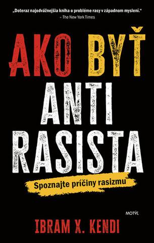Kniha: Ako byť antirasista - Spoznajte príčiny rasizmu - 1. vydanie - Ozan Varol