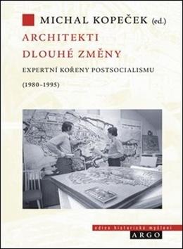 Kniha: Architekti dlouhé změny - Expertní kořeny postsocialismu (1980–1995) - Michal Kopeček