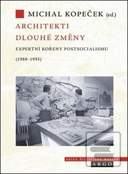 Kniha: Architekti dlouhé změny - Expertní kořeny postsocialismu (1980–1995) - Michal Kopeček
