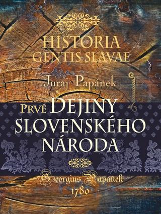 Kniha: Historia gentis Slavae - Prvé dejiny slovenského národa - Historia Gentis Slavae - 1. vydanie - Juraj Papánek