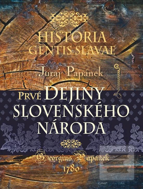 Kniha: Historia gentis Slavae - Prvé dejiny slovenského národa - Historia Gentis Slavae - 1. vydanie - Juraj Papánek