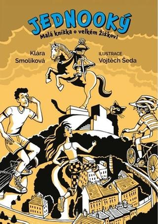 Kniha: Jednooký - Malá knížka o velkém Žižkovi - 1. vydanie - Klára Smolíková