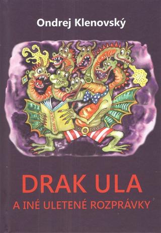 Kniha: Drak Ula a iné uletené rozprávky - 1. vydanie - Ondrej Klenovský
