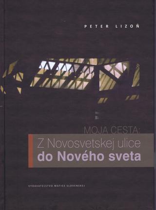 Kniha: Moja cesta: Z Novosvetskej ulice do Nového sveta - Peter Lizoň