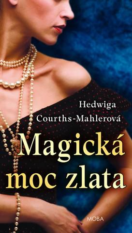 Kniha: Magická moc zlata - 1. vydanie - Hedwiga Courths-Mahlerová